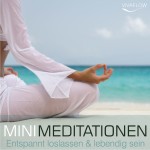 Mini Meditationen - Entspannt loslassen & lebendig sein